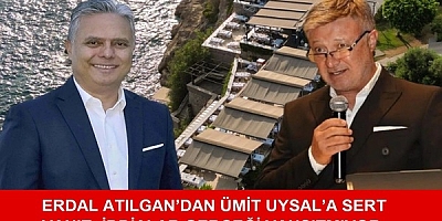 ERDAL ATILGAN’DAN ÜMİT UYSAL’A SERT ÇIKIŞ: “İDDİALAR GERÇEĞİ YANSITMIYOR!”